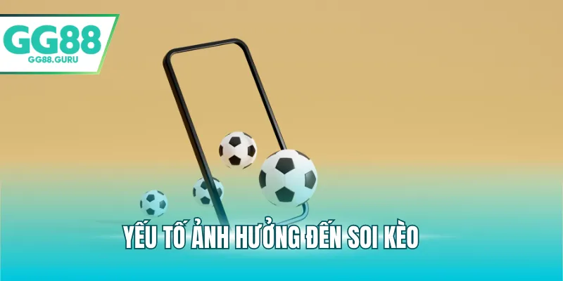 Soi Kèo Bóng – Chiến Lược Hiệu Quả Cho Người Chơi Cá Cược 3 Yếu tố ảnh hưởng đến soi kèo